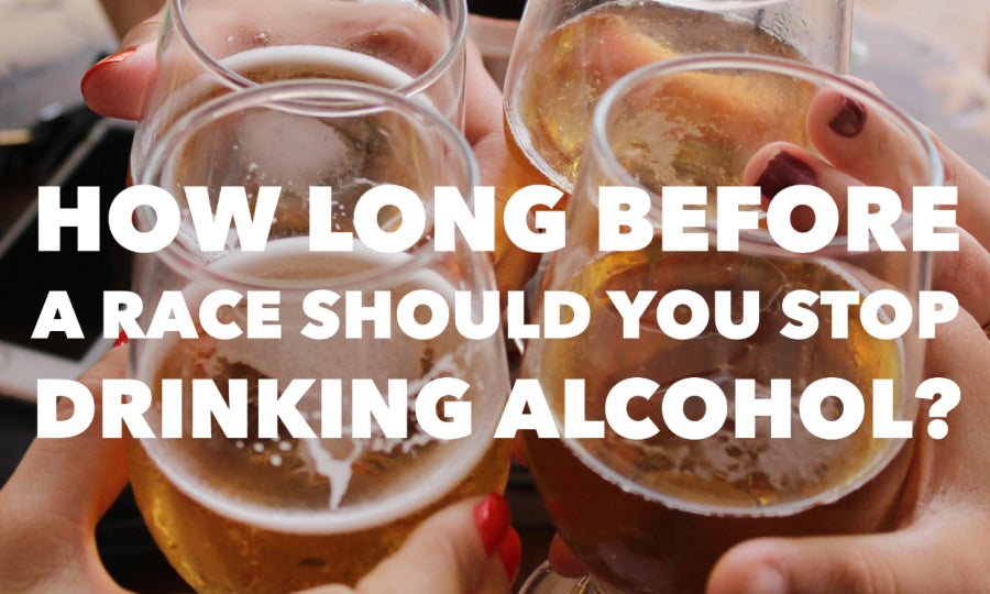 How long before a race should you stop drinking alcohol?