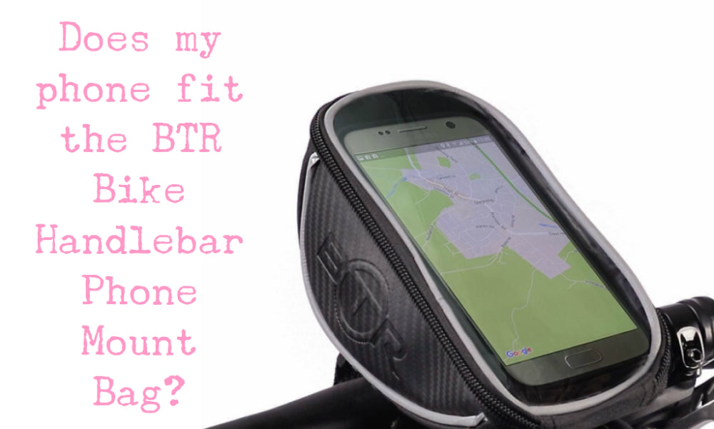 Will my phone fit the BTR Bike Handlebar Mobile Phone Mount/ Holder/ Bag