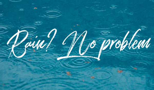 Rain? No problem.