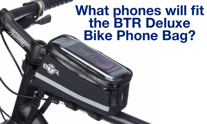 What phones will fit the BTR Deluxe Bike Phone Bag?