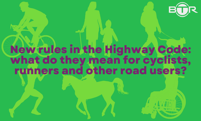 New rules in the Highway Code: what do they mean for cyclists, runners, horseriders and other road users??