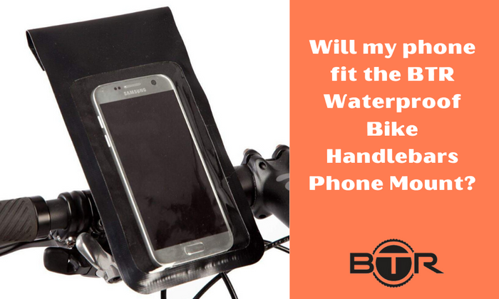 Will the BTR Waterproof Handlebar Mobile Phone Mount fit my phone?