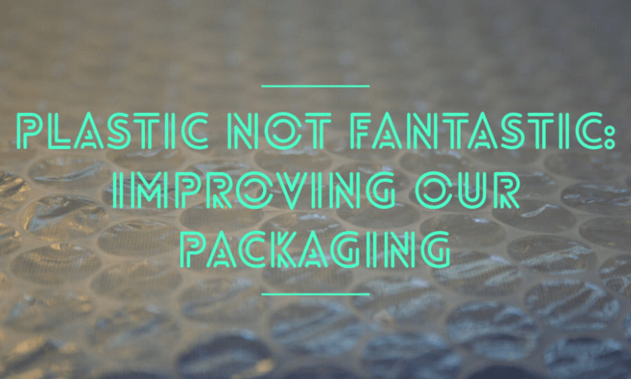 Plastic not fantastic: improving our packaging