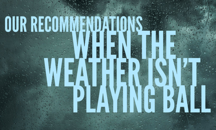 Our recommendations when the weather isn't playing ball