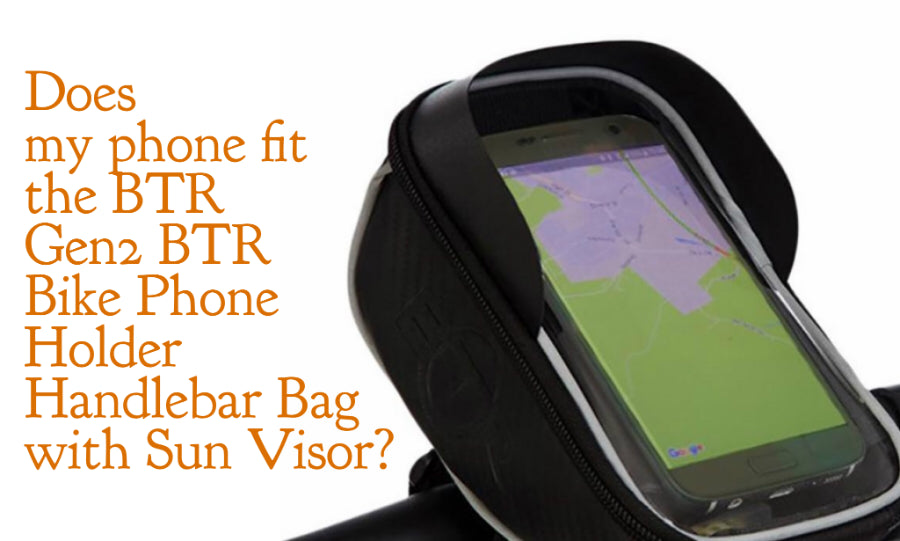 Will my phone fit the Gen2 BTR Bike Phone Holder Bike Bag Handlebar Mobile Phone Mount with sun visor?