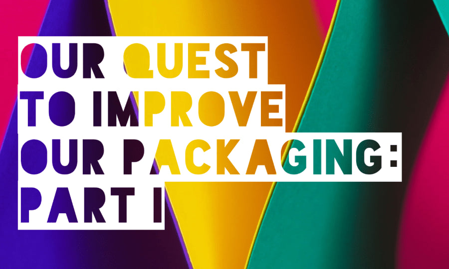 Our quest to improve our packaging: part I