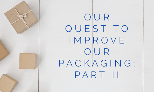 Our quest to improve our packaging: part II