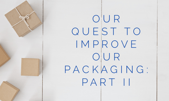 Our quest to improve our packaging: part II